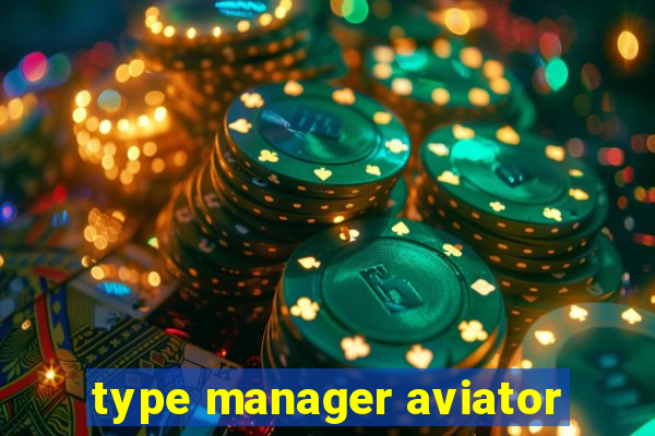 type manager aviator